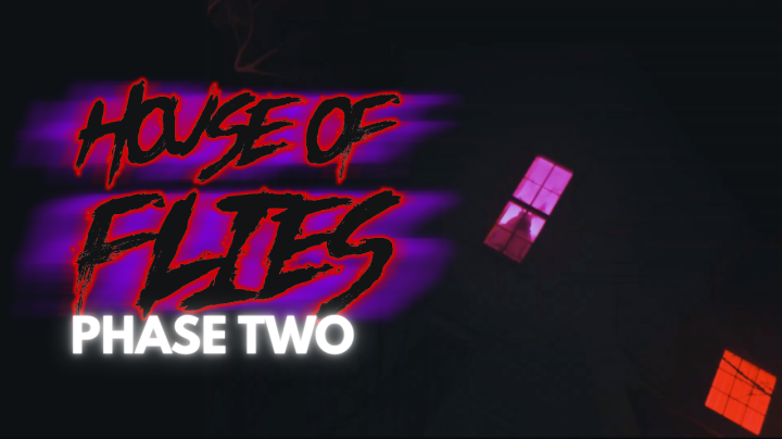 HOUSE OF FLIES: PHASE TWO